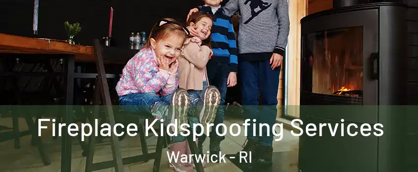  Fireplace Kidsproofing Services Warwick - RI