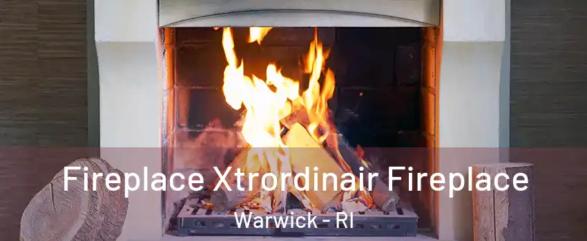  Fireplace Xtrordinair Fireplace Warwick - RI