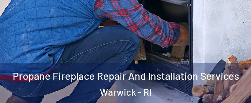  Propane Fireplace Repair And Installation Services Warwick - RI