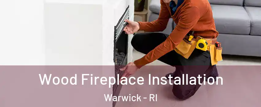  Wood Fireplace Installation Warwick - RI